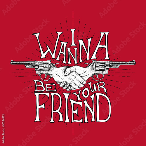 I wanna be your friend label design for posters, t-shirts etc. Vector illustration © oleg_voznyy