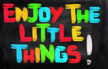 Enjoy The Little Things Concept