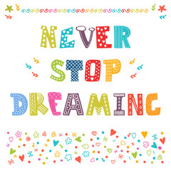 Never stop dreaming. Cute design for greeting card or invitation
