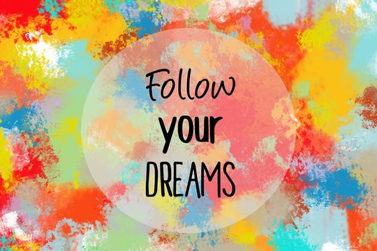 Wall Mural -  - Follow your dreams motivational message over colorful painted background