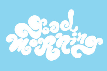 Wall Mural - Good morning vector inscription. Hand drawn lettering quote for