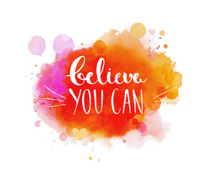 Believe you can - inspirational quote, typography art. Vector