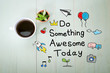 Do Something Awesome Today with a cup of coffee