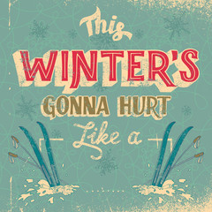 Wall Mural - This winter's gonna hurt like a (place your own word). Hand-drawn typography t-shirt or poster design in vintage style