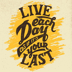 Wall Mural - Live each day as if it's your last. Hand-drawn typographic design motivational poster or t-shirts in vintage style
