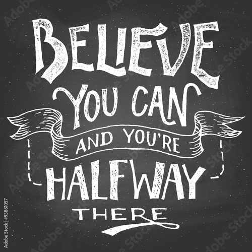 Fotografía Believe you can and you're halfway there