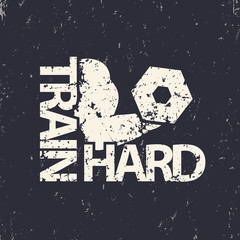 Poster - train hard emblem, grunge sign, gym t-shirt print, vector illustration