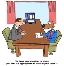 Business Cartoon Showing Businessman Saying To Business Dog, 'Is There Any Situation In Which You Feel It's Appropriate To Bark At Your Team?'.