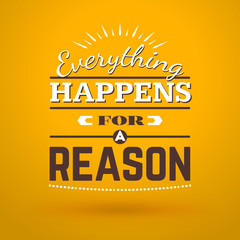 Motivational Typographic Quote - Everything happens for a reason. Vector Typographic Background Design