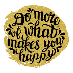 'Do more of what makes you happy' lettering