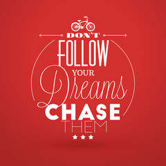 Wall Mural - Motivational Typographic Quote - Dont follow your dreams - chase them. Vector Typographic Background Design