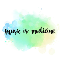 Wall Mural - Music is medicine. Inspirational quote handwritten with brush on blue watercolor wash texture. Vector calligraphy art