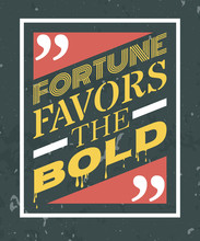 Fortune Favors The Bold Inspiration Quotation. Lettering. Motivation Concept For Card, T-shirt, Template, Banner, Postcard, Poster Design. Grunge Style Vintage Vector Illustration.