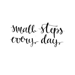 Small steps every day. Black motivational quote isolated on white background, brush typography for poster, t-shirt or card. Vector modern calligraphy art