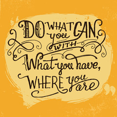 Wall Mural - Do what you can, with what you have, where you are. Motivational quote hand lettering in vintage style