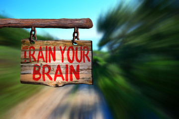 Train your brain motivational phrase sign