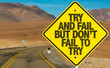 Try and Fail But Don't Fail to Try sign on desert road