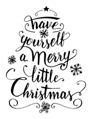 Have yourself a merry little Christmas. Calligraphy handwritten quote isolated on white background for greeting cards, prints and posters