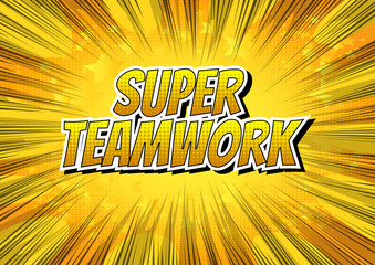 Super Teamwork - Comic book style word on comic book abstract background.