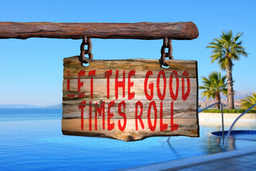 Let the good times roll motivational phrase sign