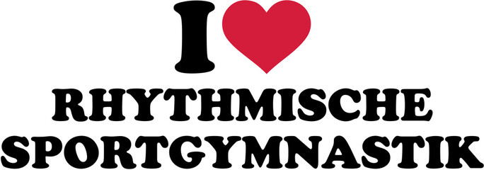 Canvas Print - I love Rhythmic gymnastics german