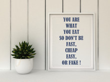 Motivation Words You Are What You Eat, So Don't Be Fast, Easy, Cheap Or Fake. Diet, Healthy Life Style Concept.Inspirational Quote.Home Decor Wall Art. Scandinavian Style Home Interior Decoration