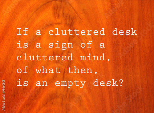 If A Cluttered Desk Is A Sign Of A Cluttered Mind Of What Then Is