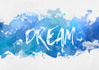 Dream motivational blue paint background