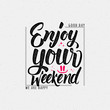 © zao4nik - Enjoy your weekend - calligraphy typography phrase