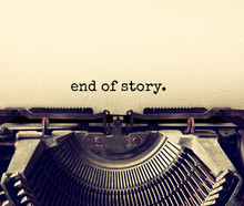 Close Up Image Of Typewriter With Paper Sheet And The Phrase: End Of Story. Copy Space For Your Text. Terto Filtered
