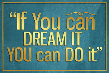 If you can dream it you can do it
