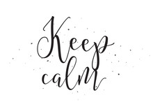 Keep Calm Inscription. Greeting Card With Calligraphy. Hand Drawn Design Elements. Black And White.