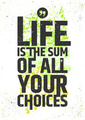 Wall Mural - Life is the sum of all your choices inspirational quote on colorful grungy background. Live meaningfully typographic concept. Vector illustration.