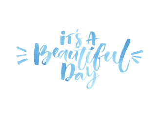 Wall Mural - It's a beautiful day. Watercolor brush lettering. Inspirational quote.