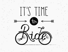 It Is Time To Ride Hand Made Illustration For Poster In Vintage Hipster Style On Textured White Background. Hand Drawn Lettering And Typography Placed On The Bicycle