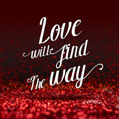 Wall Mural - inspiration quote : love will find the way ,motivational typogra