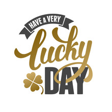 Calligraphic Inscription With Wishes A Very Lucky Day For Saint Patricks Day. Shamrock - Talisman For Success, Wealth. Hand Drawn Lettering. Vector Illustration. Isolated On White Background.