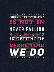 Wall Mural - Vector Typography Poster Design Concept On Grunge Background. Our greatest glory is not in never falling but i getting up every time we do