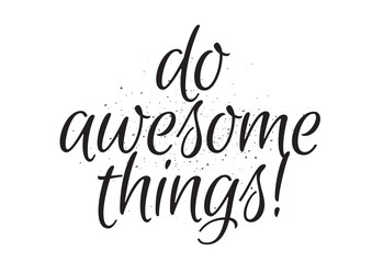 do awesome things inscription. greeting card with calligraphy. hand drawn design. black and white.