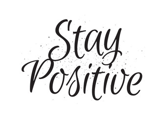 Stay positive inscription. Greeting card with calligraphy. Hand drawn design. Black and white.