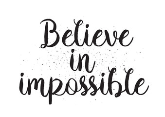 Believe in impossible inscription. Greeting card with calligraphy. Hand drawn design. Black and white.