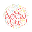 Colored doodle typography poster with ornate apologize. Cartoon cute card with lettering - Sorry. Hand drawn romantic curly vector illustration isolated on white background.