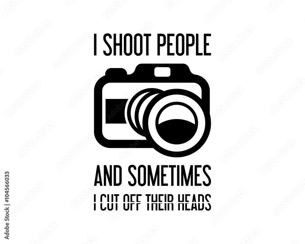 I Shoot People And Sometimes Cut Off Their Heads I Shoot People And Sometimes Cut Off Their Heads
