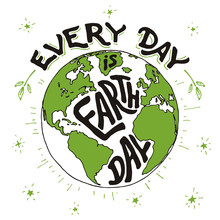 Every Day Is Earth Day. Hand Lettering Holiday Card With Hand Drawing Illustration Of The Planet Earth Isolated On White Background