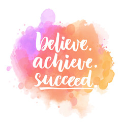 Wall Mural - Believe, achieve, succeed. Motivational quote handwritten on purple and pink stain. Vector saying for posters, inspirational cards and social media content.