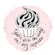 You are the icing on my cupcake. Hand drawn inspiring quote isolated on white.Vector hand lettering. Ready design for poster, t-shirt design, etc.