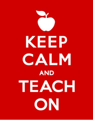Keep Calm and Teach On with an apple for the teacher motivational poster, red background. 