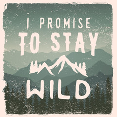 Wall Mural - hand drawn wilderness, exploration quote. i promise to stay wild
