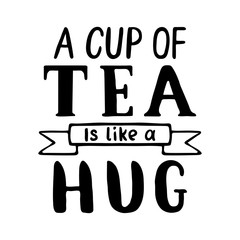 Cup of tea is like a hug