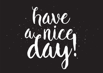 Wall Mural - Have a nice day inscription. Greeting card with calligraphy. Hand drawn design. Black and white.